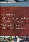 Alla Scoperta di case rurali e mulini del Medio Novarese Musei Etnografici della civiltà contadina